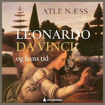 Leonardo da Vinci og hans tid: en biografi - Atle Næss