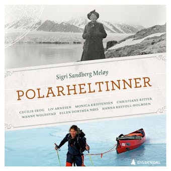 Polarheltinner: Cecilie Skog, Liv Arnesen, Monica Kristensen, Christiane Ritter, Wanny Woldstad, Ellen Dorthea Nøis, Hanna Resvoll-Holmsen - Sigri Sandberg Meløy
