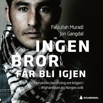 Ingen bror får bli igjen: en kamptolks beretning om krigen i Afghanistan og Norges svik - Jon Gangdal, Faizullah Muradi