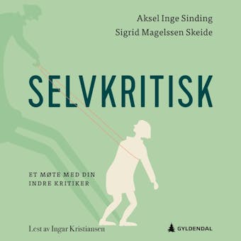 Selvkritisk: et mÃ¸te med din indre kritiker - Sigrid Magelssen Skeide, Aksel Inge Sinding