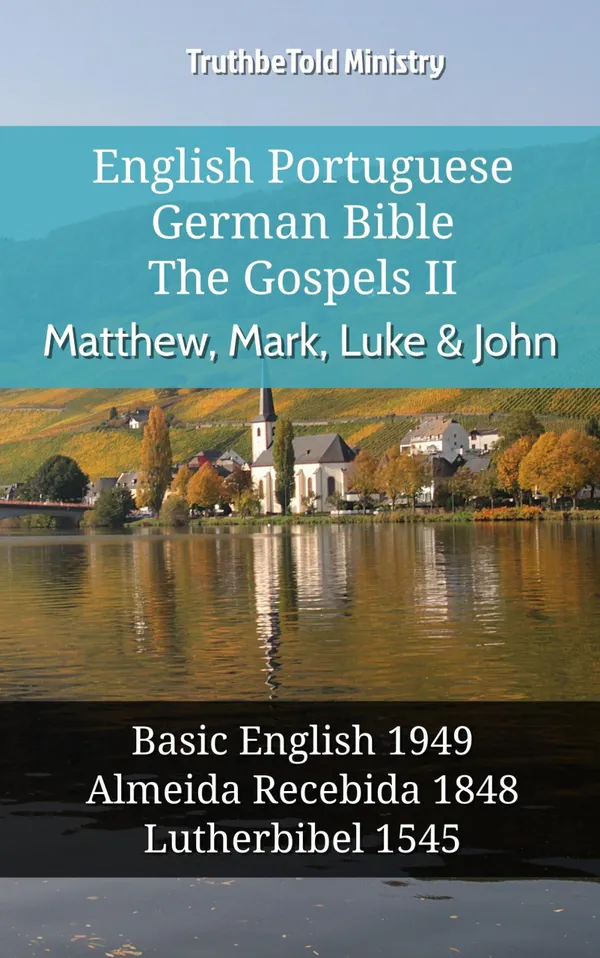 English Portuguese German Bible - The Gospels II - Matthew, Mark, Luke & John