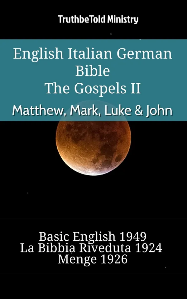 English Italian German Bible - The Gospels II - Matthew, Mark, Luke & John