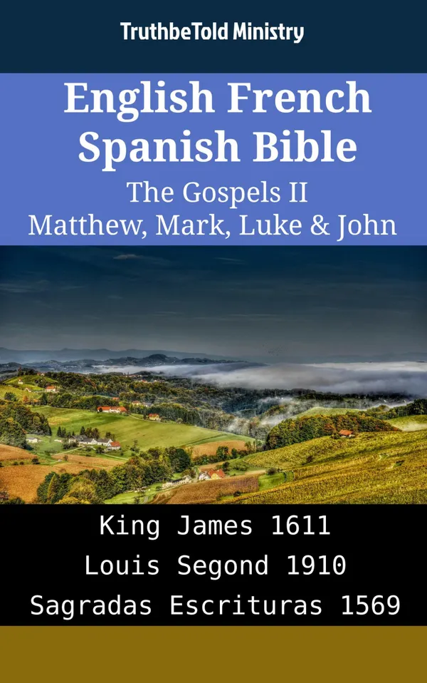 English French Spanish Bible - The Gospels II - Matthew, Mark, Luke & John