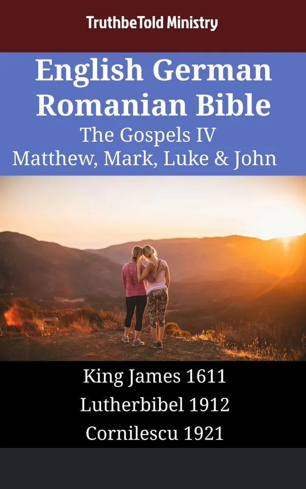 English German Romanian Bible - The Gospels IV - Matthew, Mark, Luke & John