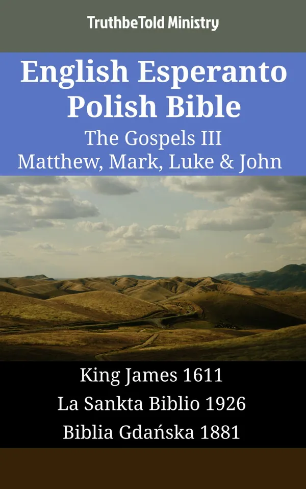 English Esperanto Polish Bible - The Gospels III - Matthew, Mark, Luke & John