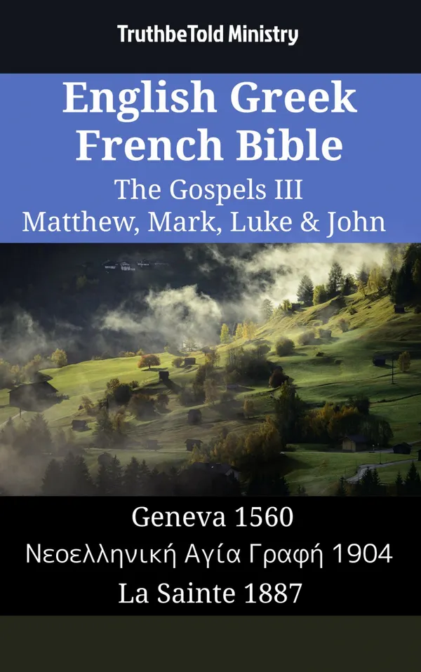 English Greek French Bible - The Gospels III - Matthew, Mark, Luke & John
