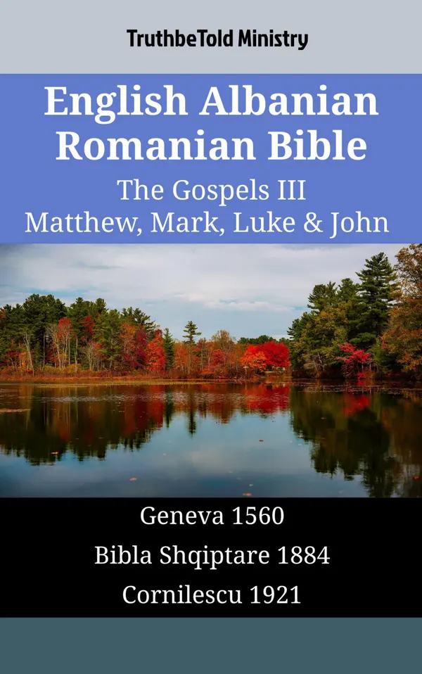 English Albanian Romanian Bible - The Gospels III - Matthew, Mark, Luke & John
