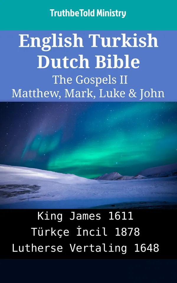 English Turkish Dutch Bible - The Gospels II - Matthew, Mark, Luke & John