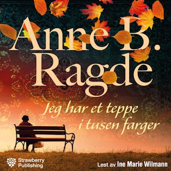 Jeg har et teppe i tusen farger: roman - Anne B. Ragde
