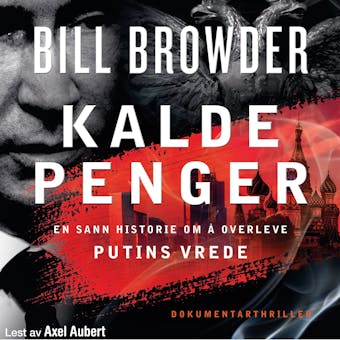 Kalde penger: en sann historie om Ã¥ overleve Putins vrede - Bill Browder