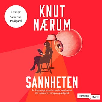 Sannheten: en flyktnings historie om da hjemlandet ble rammet av innsyn og ærlighet - Knut Nærum
