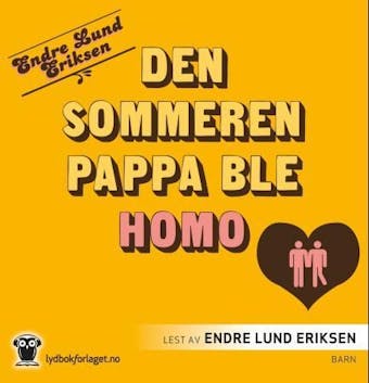 Den sommeren pappa ble homo - Endre Lund Eriksen