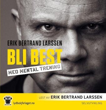 Bli best med mental trening - Erik Bertrand Larssen