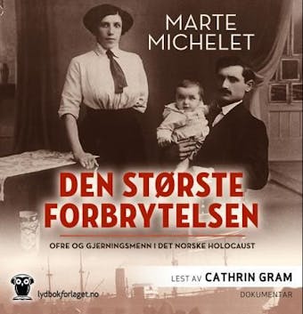 Den stÃ¸rste forbrytelsen: ofre og gjerningsmenn i det norske Holocaust - Marte Michelet