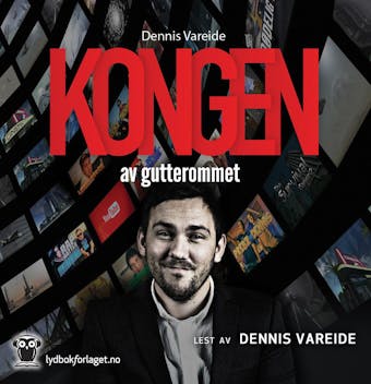 Kongen av gutterommet: hvordan jeg ble verdens største Youtube stjerne på norsk - Dennis Vareide