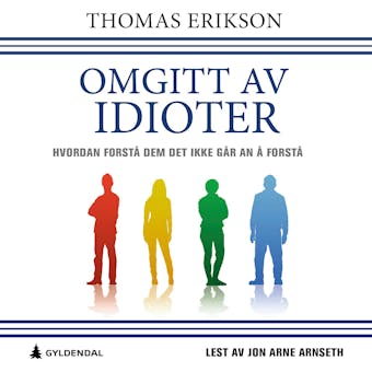 Omgitt av idioter: hvordan forstÃ¥ dem det ikke gÃ¥r an Ã¥ forstÃ¥ - Thomas Erikson