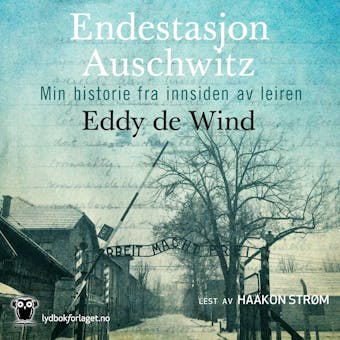 Endestasjon Auschwitz: min historie fra innsiden av leiren - Eddy de Wind