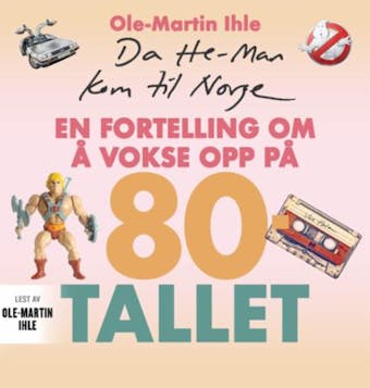Da He-Man kom til Norge: en fortelling om å vokse opp på 80-tallet - undefined