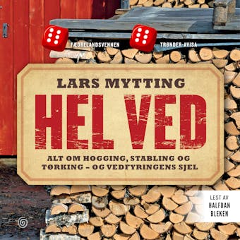 Hel ved: alt om hogging, stabling og tÃ¸rking - og vedfyringens sjel - Lars Mytting