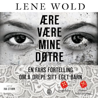 Ære være mine døtre: en fars fortelling om å drepe sitt eget barn - Lene Wold
