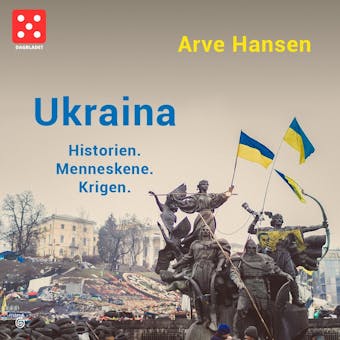 Ukraina: historien, menneskene, krigen - Arve Hansen
