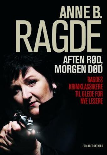 Aften rød, morgen død: Ragdes krimklassikere til glede for nye lesere - Anne B. Ragde