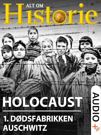 Holocaust 1: Dødsfabrikken Auschwitz - Massemordets største gerningssted - Stine Overbye, Boris Koll, Jan Ingar Thon, Alt Om Historie, Else Christensen