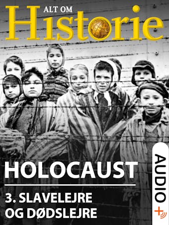 Holocaust 3: Slavelejre og dødslejre - Troels Ussing, Hakon Mosbech, Alt Om Historie, Mikkel Andersson