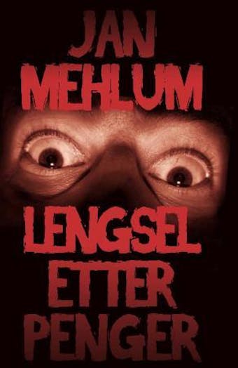 Lengsel etter penger: en kriminalroman - Jan Mehlum
