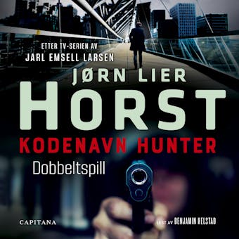 Kodenavn Hunter: dobbeltspill - JÃ¸rn Lier Horst, Jarl Emsell Larsen