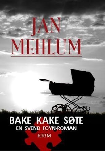 Bake kake søte: en kriminalroman - Jan Mehlum