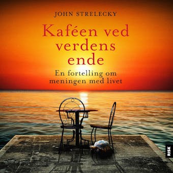 Kaféen ved verdens ende: en fortelling om meningen med livet - John Strelecky