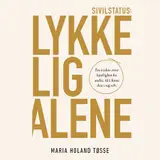 Omslag til Sivilstatus: lykkelig alene : fra å jakte etter kjærlighet fra andre, til å finne den i seg selv