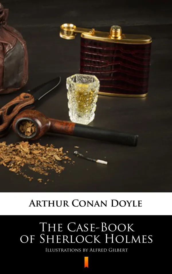The Case-Book of Sherlock Holmes : Illustrated Edition