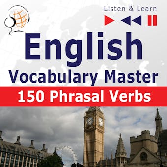English Vocabulary Master: 150 Phrasal Verbs  (Proficiency Level: Intermediate / Advanced B2-C1 – Listen & Learn) - undefined