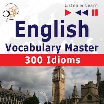 English Vocabulary Master: 300 Idioms (Proficiency Level: Intermediate / Advanced B2-C1 – Listen & Learn) - undefined
