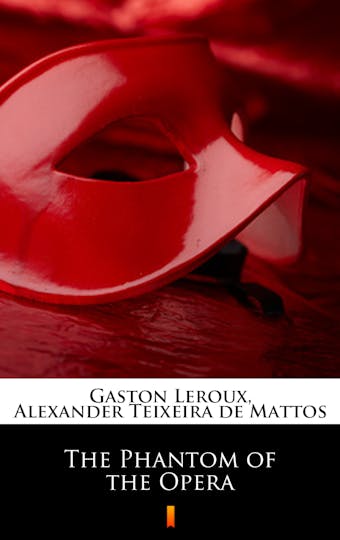 The Phantom of the Opera - Alexander Teixeira de Mattos, Gaston Leroux