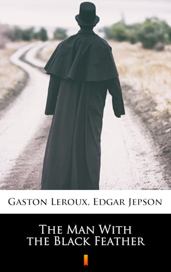 The Man With the Black Feather - Gaston Leroux, Edgar Jepson