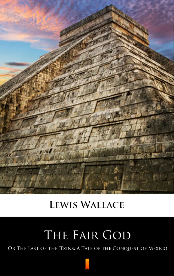 The Fair God : Or The Last of the ‘Tzins: A Tale of the Conquest of Mexico