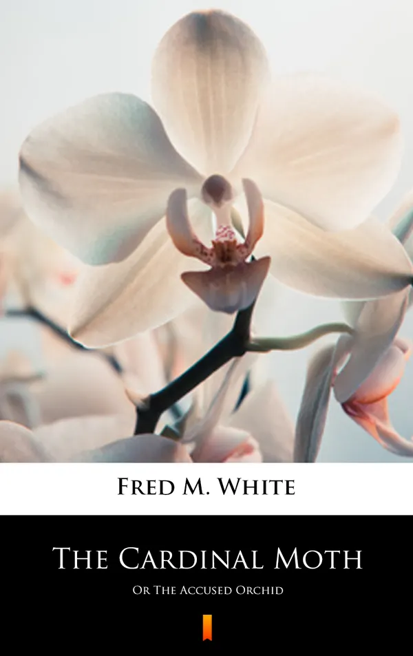 The Cardinal Moth : Or The Accused Orchid