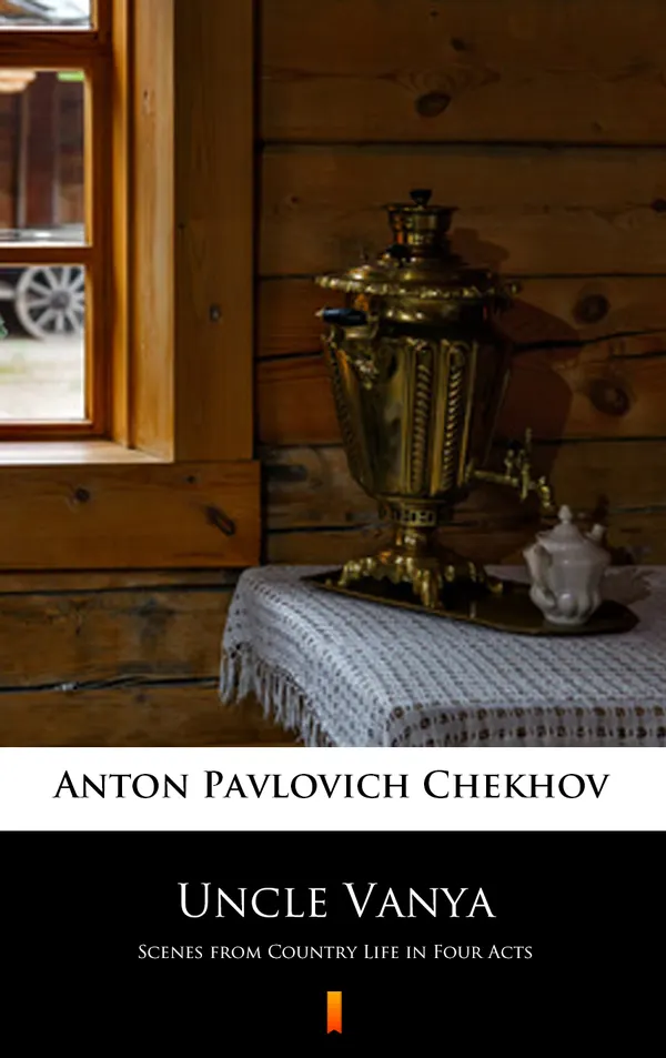 Uncle Vanya : Scenes from Country Life in Four Acts