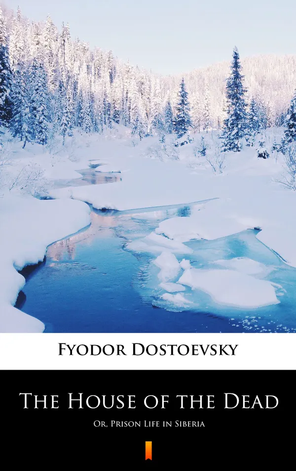 The House of the Dead : Or, Prison Life in Siberia