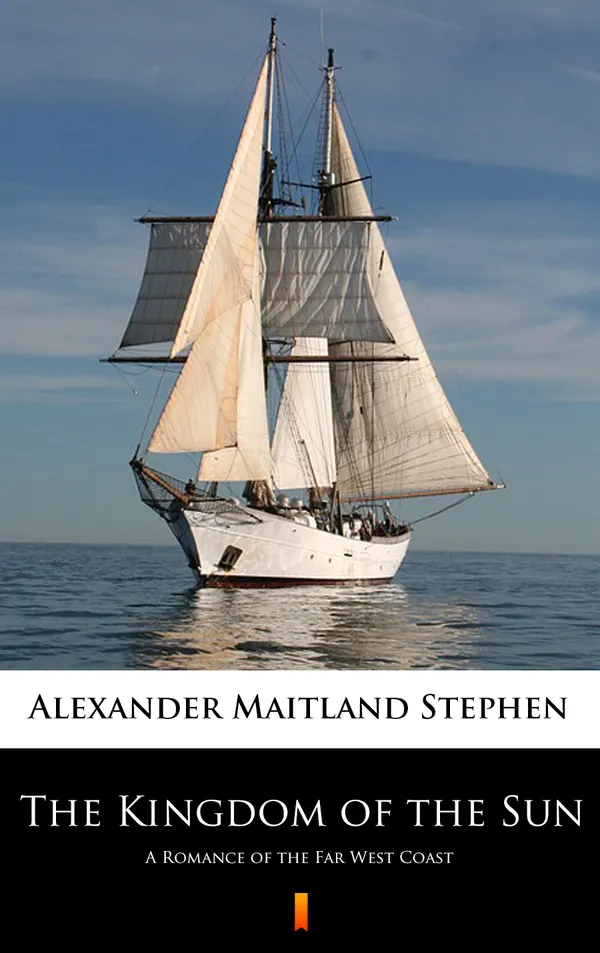 The Kingdom of the Sun : A Romance of the Far West Coast