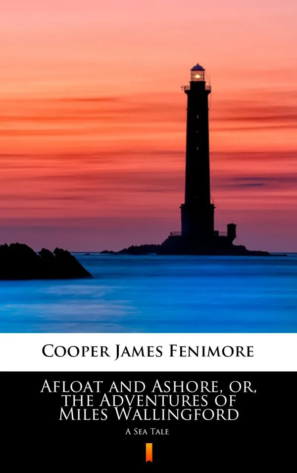 Afloat and Ashore, or, the Adventures of Miles Wallingford : A Sea Tale