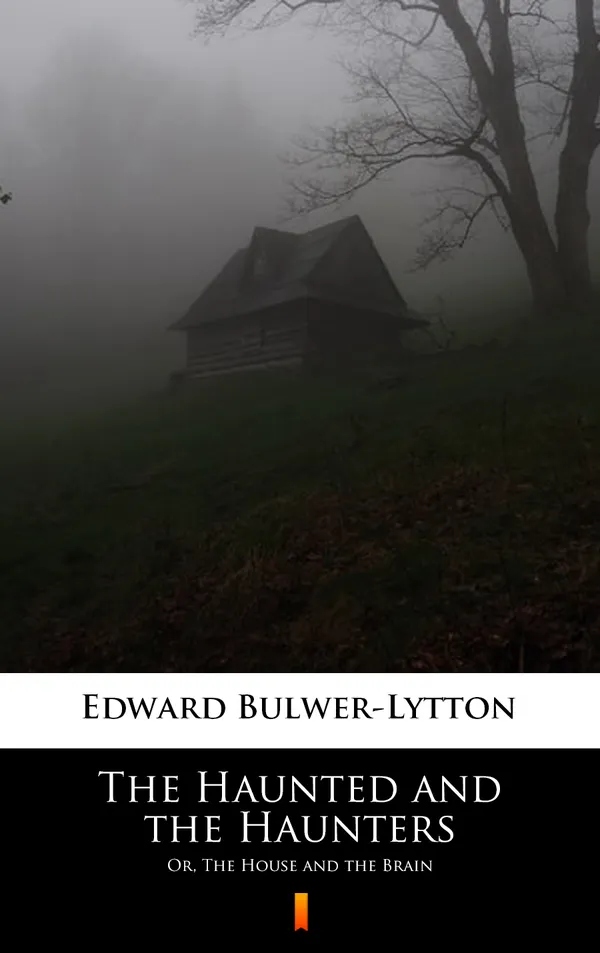 The Haunted and the Haunters : Or, The House and the Brain