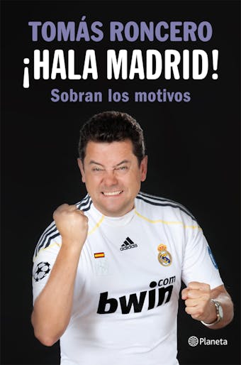 ¡Hala Madrid!: Sobran los motivos - Tomás Roncero