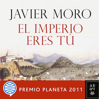El Imperio eres tú: Premio Planeta 2011 - Javier Moro