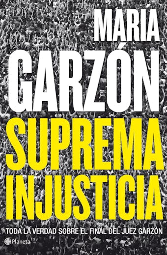Suprema injusticia: Toda la verdad sobre el final del juez Garzón - María Garzón Molina