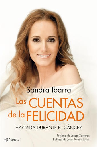 Las cuentas de la felicidad: Hay vida durante el cáncer - Sandra Ibarra