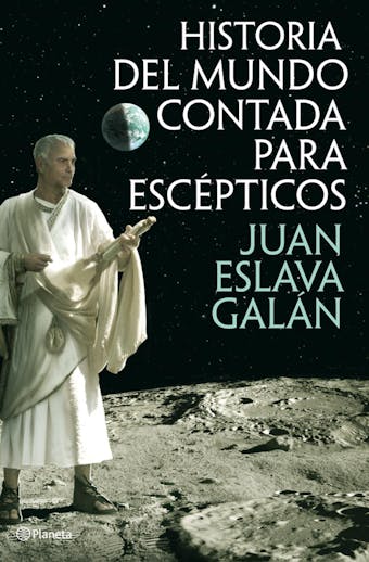 Historia del mundo contada para escépticos - Juan Eslava Galán